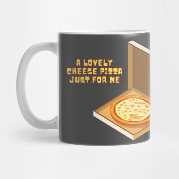 A Lovely Cheese Pizza Just For Me by Arch City Tees